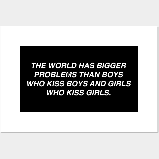 The World Has Bigger Problems Than Boys Who Kiss Boys Wall Art by uncommontee